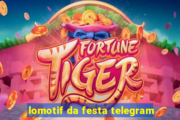 lomotif da festa telegram